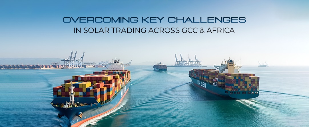 Overcoming Key Challenges in Solar Trading Across GCC & Africa