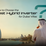 How to Choose the Best Hybrid Solar Inverter for Dubai Villas in High Heat Conditions