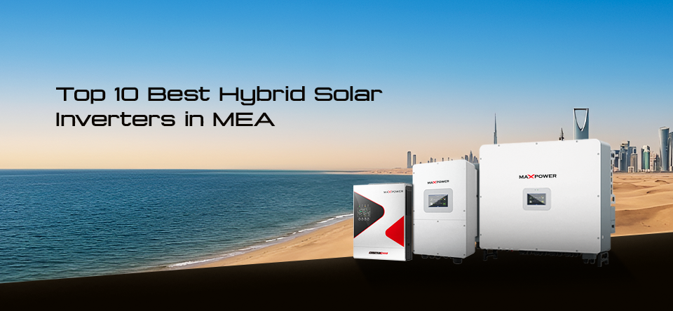 Top 10 Best Hybrid Solar Inverters in MEA Maxell Power Features, Efficiency & Specs (1)
